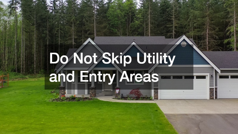 Do Not Skip Utility and Entry Areas